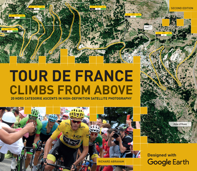 Hardcover Tour de France Climbs from Above: 20 Hors Categorie Ascents in High-Definition Satellite Photography Book