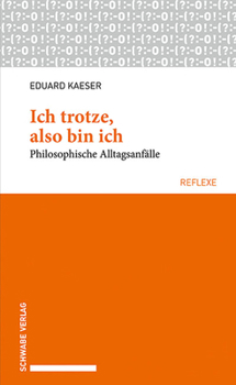 Paperback Ich Trotze, Also Bin Ich: Philosophische Alltagsanfalle [German] Book