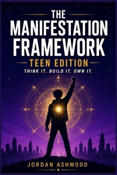 Paperback The Manifestation Framework Teen Edition: Think It. Build It. Own It. Book