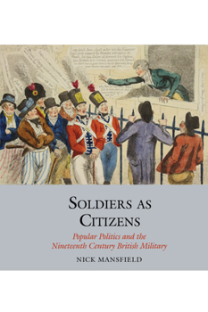 Hardcover Soldiers as Citizens: Popular Politics and the Nineteenth-Century British Military Book