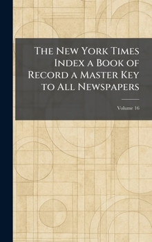 The New York Times Index a Book of Record a Master Key to All Newspapers