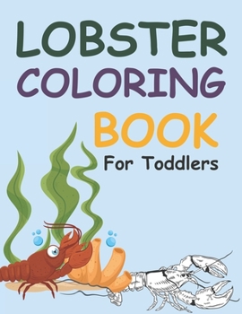 Lobster Coloring Book For Toddlers: Lobster Coloring Book