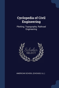 Paperback Cyclopedia of Civil Engineering: Plotting; Topography; Railroad Engineering Book