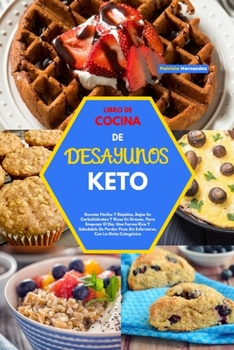 Libro de Cocina de Desayunos Keto(keto Breakfast Cookbook): Recetas Fáciles Y Rápidas, Bajas En Carbohidratos Y Ricas En Grasas, Para Empezar El Día. ... Cetogénica(Spanish Version)