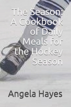 Paperback The Season: A Cookbook of Daily Meals for the Hockey Season Book