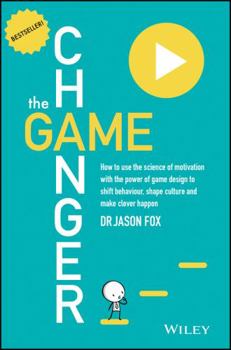 Paperback The Game Changer: How to Use the Science of Motivation with the Power of Game Design to Shift Behaviour, Shape Culture and Make Clever H Book
