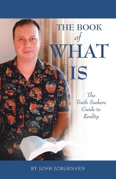 Paperback The Book of What Is: The Truth Seekers Guide to Reality Book