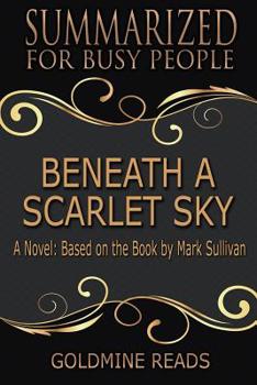 Paperback Beneath a Scarlet Sky - Summarized for Busy People: A Novel: Based on the Book by Mark Sullivan Book