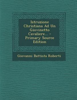 Paperback Istruzione Christiana Ad Un Giovinetto Cavaliere... [Italian] Book