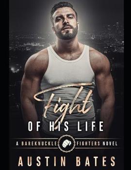 Fight Of His Life (Bareknuckle Fighters) - Book #1 of the Bareknuckle Fighters