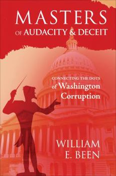 Paperback Masters of Audacity & Deceit: Connecting the Dots of Washington Corruption Book