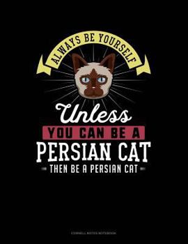 Paperback Always Be Yourself Unless You Can Be a Persian Cat Then Be a Persian Cat: Cornell Notes Notebook Book