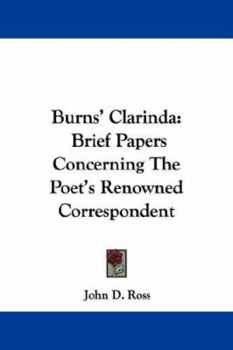 Burns' Clarinda: brief papers concerning the poet's renowned correspondent. Compiled by John D. Ross