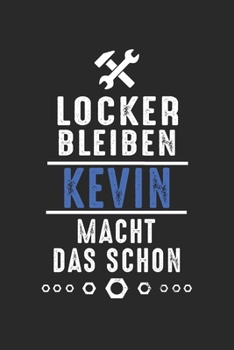 Locker bleiben Kevin macht das schon: Handwerker Mechaniker Schrauber Bastler und Hausmeister Geschenk Notizbuch liniert DIN A5 - 120 Seiten für ... Schreibheft Planer Tagebuch (German Edition)