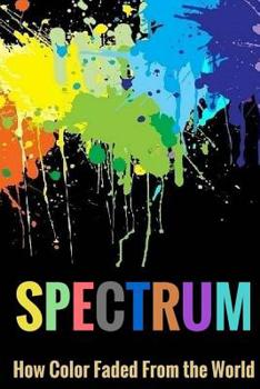 Paperback Spectrum: How Color Faded From the World Book