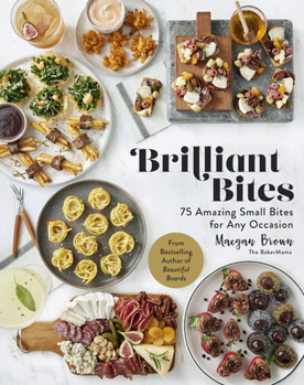 Hardcover Brilliant Bites: 75 Amazing Small Bites for Any Occasion Book