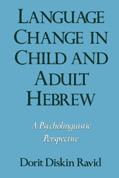 Paperback Language Change in Child and Adult Hebrew: A Psycholinguistic Perspective Book