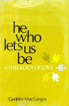 Hardcover He Who Lets Us Be: A Theology of Love Book