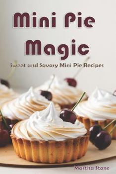 Paperback Mini Pie Magic: Sweet and Savory Mini Pie Recipes Book