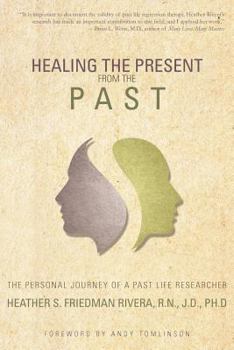 Paperback Healing the Present from the Past: The Personal Journey of a Past Life Researcher Book