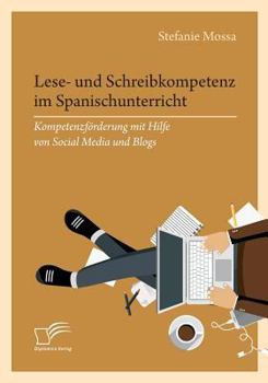 Paperback Lese- und Schreibkompetenz im Spanischunterricht: Kompetenzförderung mit Hilfe von Social Media und Blogs [German] Book