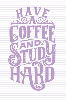 Paperback Have A Coffe And Study Hard: Lined Journal, 120 Pages, 6 x 9, Soft Cover, Matte Finish Book