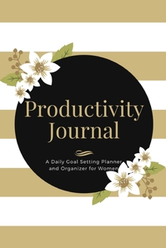 Productivity Journal A Daily Goal Setting Planner and Organizer for Women: Trendy Theme With Inspirational and Motivational Affirmation Quotes 5 minutes A Day Best for Holiday Gift Idea