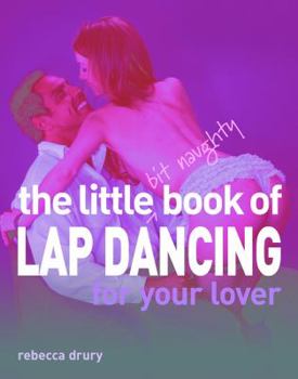 Hardcover The Little Bit Naughty Book of Lap Dancing for Your Lover Book