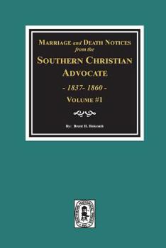 Paperback Marriage and Death Notices from the Southern Christian Advocate, 1837-1860. (Vol. #1) Book