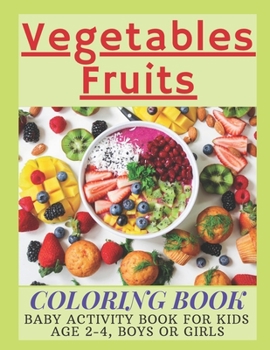 Paperback Vegetables Fruits Coloring book: Baby Activity Book for Kids Age 2-4, Boys or Girls Book