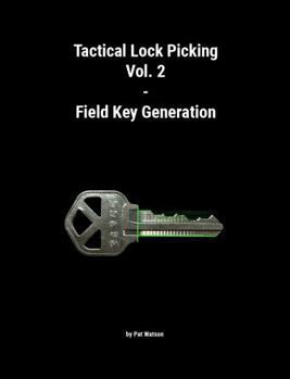Tactical Lock Picking: Volume 2 Field Key Generation (Tactical Lock Picking Volumes)