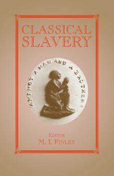 Classical Slavery (Slave and Post-Slave Societies and Cultures Series, 7)