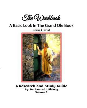 Paperback The Workbook, A Basic Look in the Grand Ole Book, Jesus Christ, Volume 3: A Research and Study Guide Book