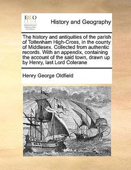 Paperback The History and Antiquities of the Parish of Tottenham High-Cross, in the County of Middlesex. Collected from Authentic Records. with an Appendix, Con Book