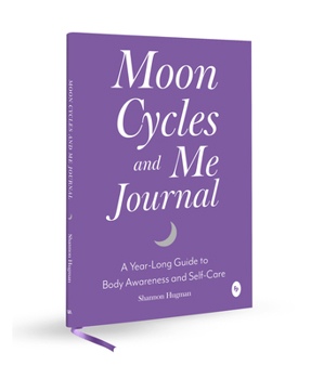 Moon Cycles and Me Journal: A Year-Long Guide to Body Awareness and Self-Care