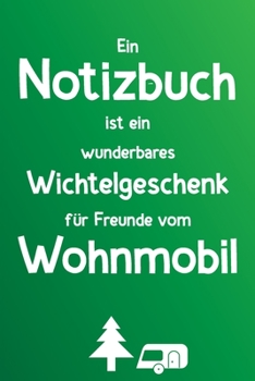 Paperback Ein Notizbuch ist ein wunderbares Wichtelgeschenk f?r Freunde vom Wohnmobil: Liniertes Buch als lustiges Geschenk zum Wichteln f?r Camper, Wohnmobil u [German] Book