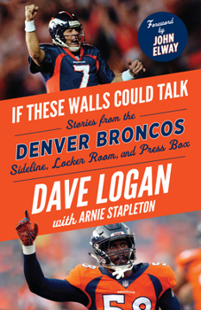 Paperback If These Walls Could Talk: Denver Broncos: Stories from the Denver Broncos Sideline, Locker Room, and Press Box Book