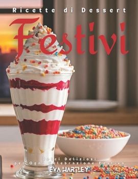 Paperback Ricette di Dessert Festivi: Dolci Deliziosi per Ogni Celebrazione Festiva [Italian] Book
