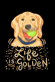 Life Is Golden: Life Is Golden Funny Golden Retriever Owner Journal/Notebook Blank Lined Ruled 6x9 100 Pages