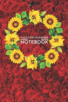 Paperback Vacation Planner Notebook: Red roses Vacation Planner 6x9 Inches 100 Pages Travel Journal Trip Planner and Vacation Diary Checklists, Calendar, F Book