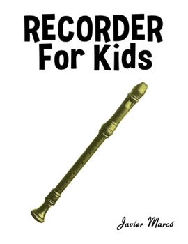 Recorder for Kids: Christmas Carols, Classical Music, Nursery Rhymes, Traditional & Folk Songs! (Sheet Music Book for Kids)