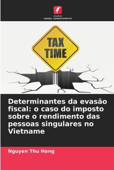 Determinantes da evasão fiscal: o caso do imposto sobre o rendimento das pessoas singulares no Vietname (Portuguese Edition)