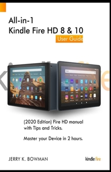 Paperback All-in-1 Kindle Fire HD 8 & 10 User Guide: (2020 Edition) Fire HD manual with Tips and Tricks. Master your Device in 2 hours. Book