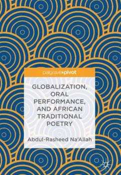 Hardcover Globalization, Oral Performance, and African Traditional Poetry Book