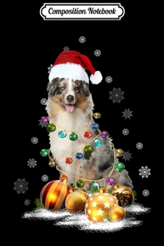 Composition Notebook: Australian Shepherd Christmas Dog Light  Journal/Notebook Blank Lined Ruled 6x9 100 Pages