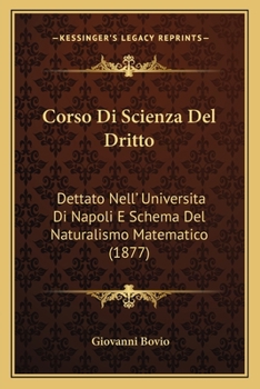 Paperback Corso Di Scienza Del Dritto: Dettato Nell' Universita Di Napoli E Schema Del Naturalismo Matematico (1877) [Italian] Book