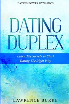 Paperback Dating Power Dynamics: The Dating Duplex - Learn The Secrets To Start Dating The Right Way Book