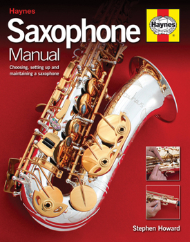 Hardcover Saxophone Manual: Choosing, Setting Up and Maintaining a Saxophone Book