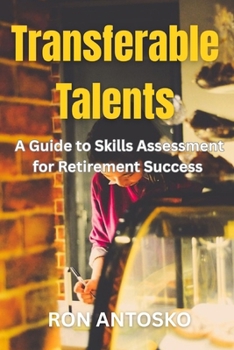 Transferable Talents: A Guide to Skills Assessment for Retirement Success