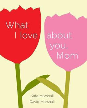 Hardcover What I Love about You, Mom Book